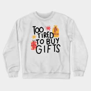 Too tired to buy gifts Crewneck Sweatshirt